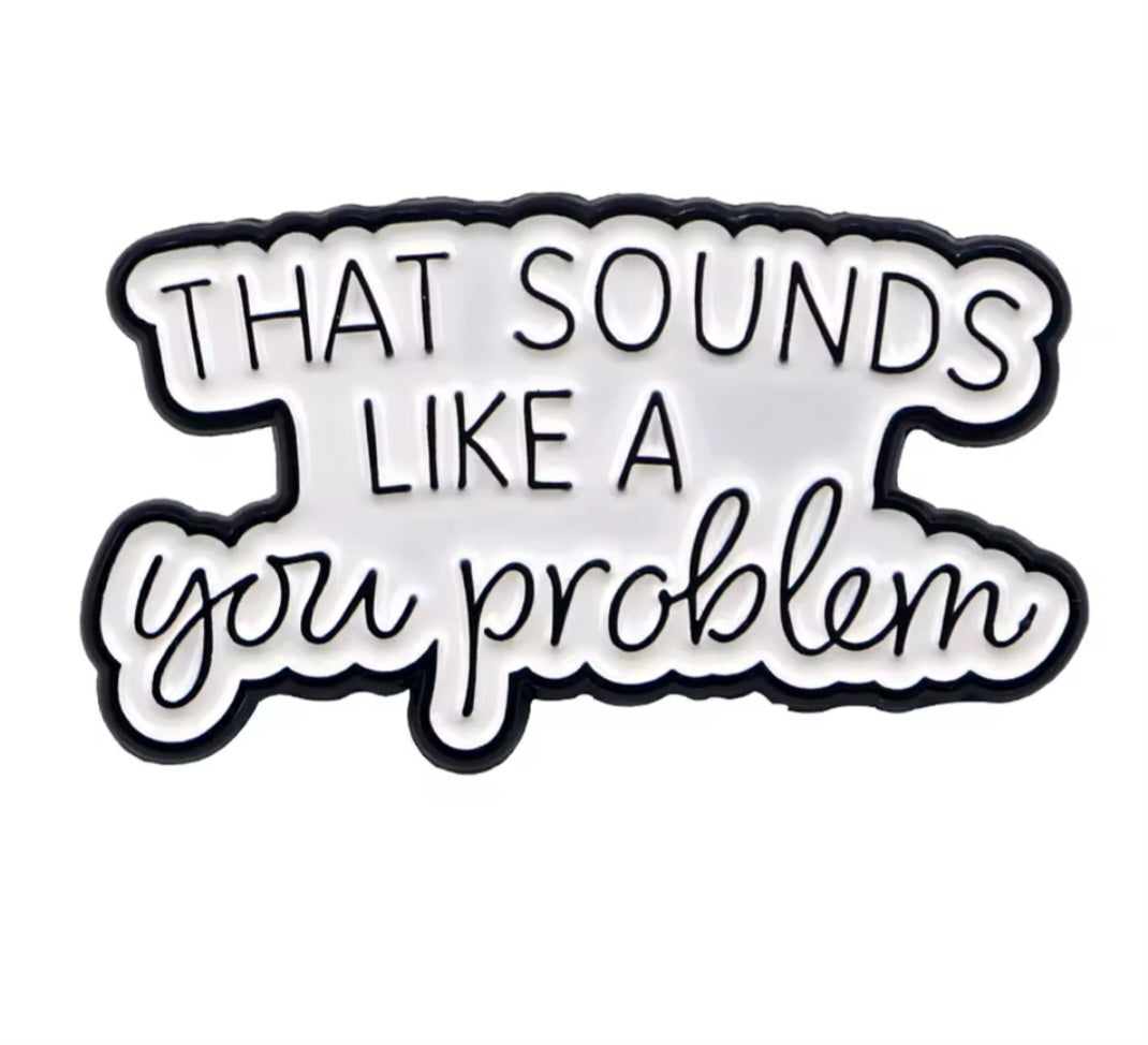 You problem enamel pin