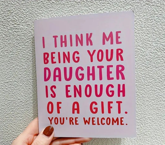 'Me Being Your Daughter ' birthday card